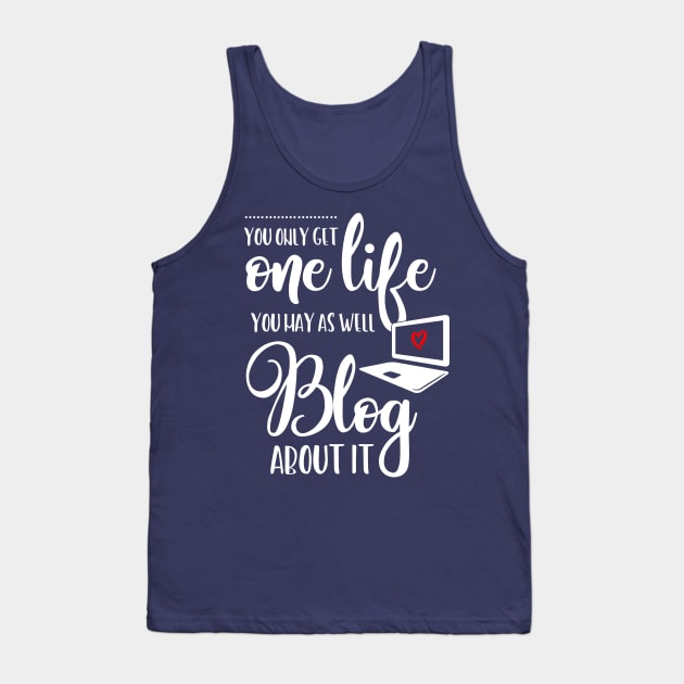 You Only Get One Life to Blog Tank Top by fairytalelife